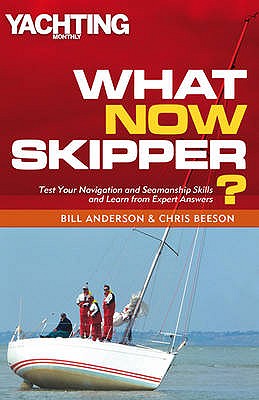 What Now Skipper?: Test Your Navigation and Seamanship Skills and Learn from Expert Answers - Anderson, Bill, and Beeson, Chris