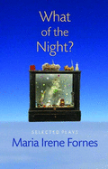 What of the Night?: Selected Plays