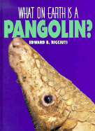 What on Earth is a Pangolin? - Ricciuti, Edward R.