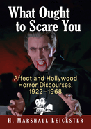 What Ought to Scare You: Affect and Hollywood Horror Discourses, 1922-1968