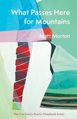 What Passes Here for Mountains - Morton, Matt