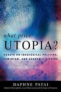 What Price Utopia?: Essays on Ideological Policing, Feminism, and Academic Affairs