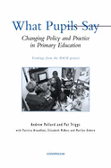 What Pupils Say: Changing Policy and Practice in Primary Education - Pollard, Andrew, and Triggs, Pat