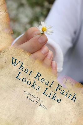 What Real Faith Looks Like - Miles, Anita D