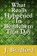 What Really Happened in Bethlehem That Day