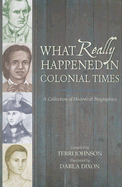What Really Happened in Colonial Times: A Collection of Historical Biographies