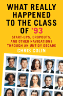 What Really Happened to the Class of '93: Start-Ups, Dropouts, and Other Navigations Through an Untidy Decade