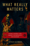 What Really Matters: Living a Moral Life Amidst Uncertainty and Danger