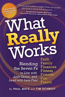 What Really Works: Blending the 7 Fs for the Life You Imagine - Batz, Paul, and Schmidt, Tim