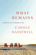 What Remains: A Memoir of Fate, Friendship, and Love - Radziwill, Carole