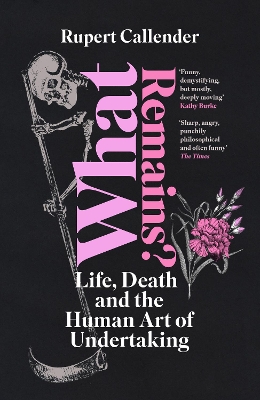 What Remains?: Life, Death and the Human Art of Undertaking - Callender, Rupert