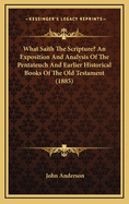 What Saith the Scripture? an Exposition and Analysis of the Pentateuch and Earlier Historical Books of the Old Testament (1885)