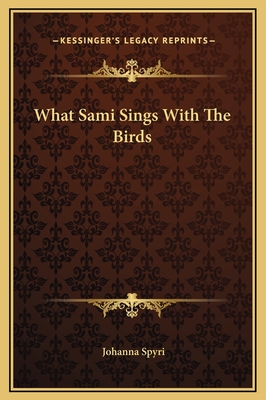 What Sami Sings With The Birds - Spyri, Johanna