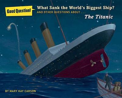 What Sank the World's Biggest Ship?: And Other Questions About the Titanic - Carson, Mary Kay