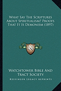 What Say The Scriptures About Spiritualism? Proofs That It Is Demonism (1897)