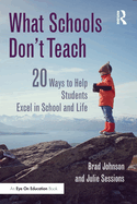 What Schools Don't Teach: 20 Ways to Help Students Excel in School and Life