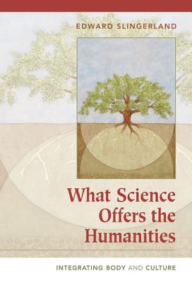 What Science Offers the Humanities - Slingerland, Edward