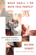 What Shall I Do with This People?: Jews and the Fractious Politics of Judaism