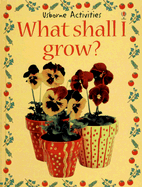 What Shall I Grow? - Gibson, Ray, and Watt, Fiona (Editor), and Allman, Howard (Photographer), and Barlow, Amanda (Designer)