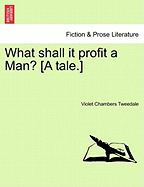 What Shall It Profit a Man? [A Tale.]