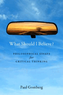 What Should I Believe?: Philosophical Essays for Critical Thinking