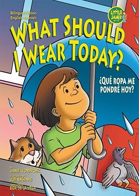 What Should I Wear Today?/?Que Ropa Me Pondre Hoy? - Kondrchek, Jamie, and Rasemas, Joe (Illustrator), and de La Vega, Eida (Translated by)