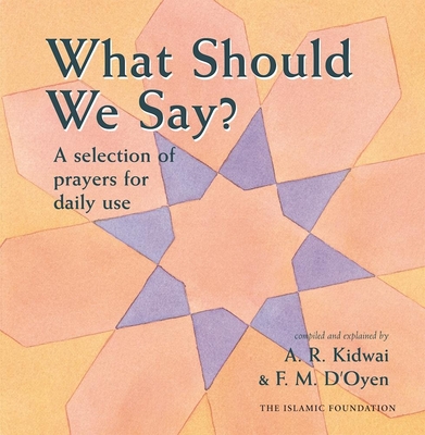 What Should We Say? - D'Oyen, Fatima (Compiled by), and Kidwai, Abdur Raheem (Compiled by)