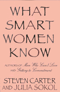 What Smart Women Know - Carter, Steven, and Horton, Martha (Photographer), and Sokol, Julia
