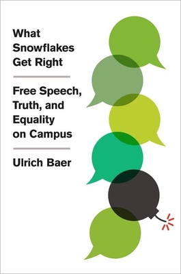 What Snowflakes Get Right: Free Speech, Truth, and Equality on Campus - Baer, Ulrich