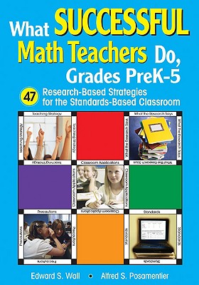 What Successful Math Teachers Do, Grades Prek-5: 47 Research-Based Strategies for the Standards-Based Classroom - Wall, Edward S, and Posamentier, Alfred S