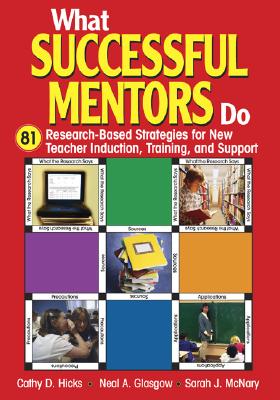 What Successful Mentors Do: 81 Research-Based Strategies for New Teacher Induction, Training, and Support - Hicks, Cathy D, and Glasgow, Neal A, and McNary, Sarah J
