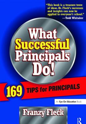 What Successful Principals Do: 169 Tips for Principals - Fleck, Franzy