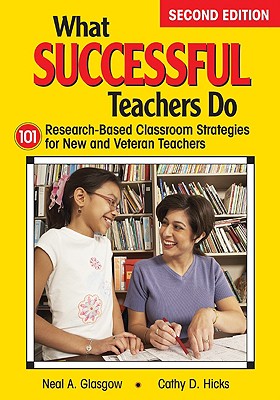 What Successful Teachers Do: 101 Research-Based Classroom Strategies for New and Veteran Teachers - Glasgow, Neal A a (Editor), and Hicks, Cathy D D (Editor)