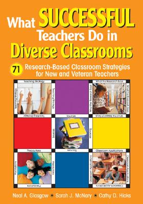 What Successful Teachers Do in Diverse Classrooms: 71 Research-Based Classroom Strategies for New and Veteran Teachers - Glasgow, Neal A (Editor), and McNary, Sarah J (Editor), and Hicks, Cathy D (Editor)