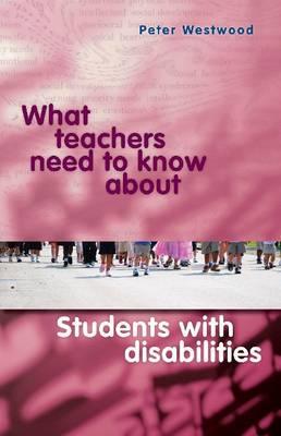 What Teachers Need to Know about Students with Disabilities - Westwood, Peter