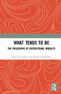 What Tends to Be: The Philosophy of Dispositional Modality
