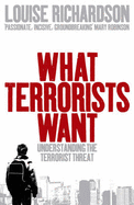 What Terrorists Want: Understanding the Terrorist Threat - Richardson, Louise