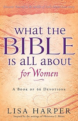 What the Bible Is All about for Women: A Devotional Reading for Every Book of the Bible - Harper, Lisa