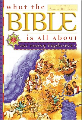 What the Bible Is All about for Young Explorers - Blankenbaker, Frances, and Mears, Henrietta C, and Graham, Billy (Foreword by)