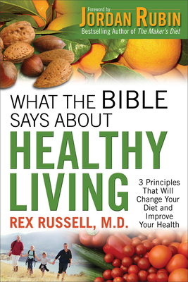 What the Bible Says about Healthy Living - Russell, Rex MD, and Rubin, Jordan, Mr. (Foreword by)
