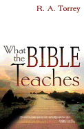 What the Bible Teaches - Torrey, R A