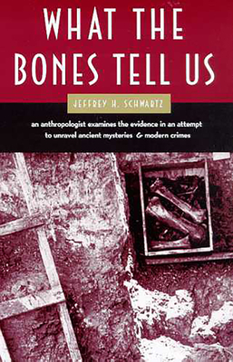 What the Bones Tell Us - Schwartz, Jeffrey H, Ph.D.