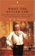 What the Butler Saw: Two Hundred and Fifty Years of the Servant Problem - Turner, E S