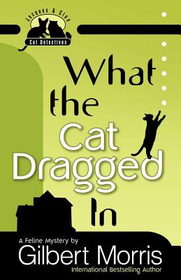 What the Cat Dragged in - Morris, Gilbert