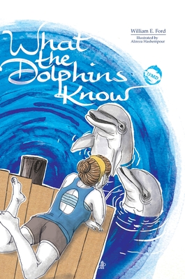 What the Dolphins Know - Ford, William E, and Jger, Uta (Consultant editor)