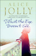 What the Eye Doesn't See - Jolly, Alice