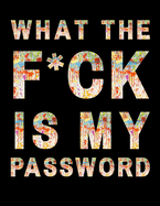 What The F*ck Is My Password: A password book Tracker Log Into Your Shit Without Brain Farts, password book, password log book Password Planner Funny White Elephant Secret Santa Gift Exchange Idea (Premium Journal And Logbook )