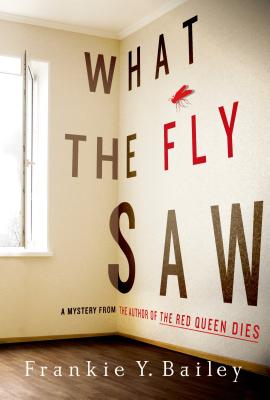 What the Fly Saw: A Mystery - Bailey, Frankie Y