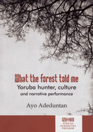 What the forest told me: Yoruba hunter, culture and narrative performance