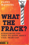 What the Frack? Everything You Need to Know about Coal Seam Gas